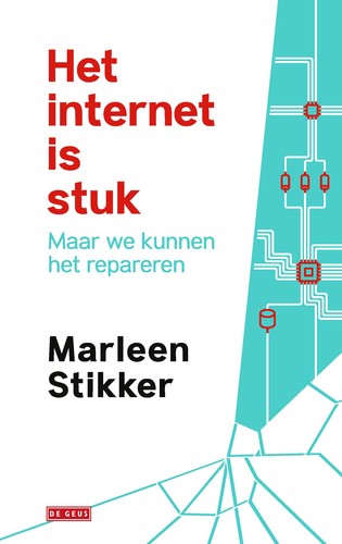 Marleen Stikker: Het internet is stuk (EBook, Dutch language, https://www.singeluitgeverijen.nl/de-geus/boek/het-internet-is-stuk/)