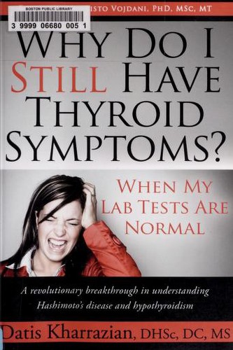 Datis Kharrazian: Why Do I Still Have Thyroid Symptoms When My Lab Tests Are Normal A Revolutionary Breakthrough In Understanding Hashimotos Disease And Hypothyroidism (2009, Morgan James Publishing)