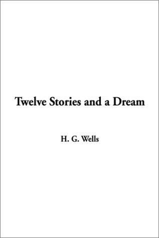 H. G. Wells: Twelve Stories and a Dream (Paperback, 2002, IndyPublish.com)