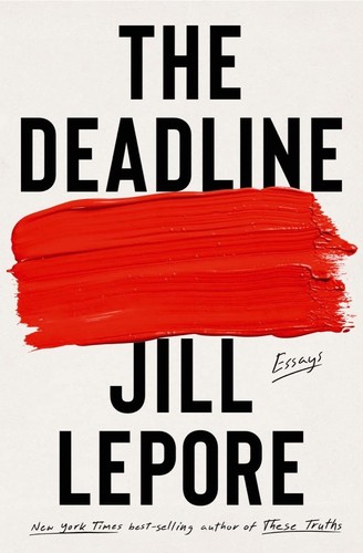 Jill Lepore: Deadline (2023, Liveright Publishing Corporation)