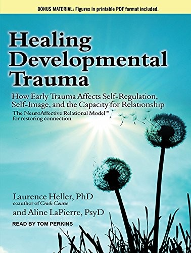 Tom Perkins, Laurence Heller, Aline Lapierre: Healing Developmental Trauma
