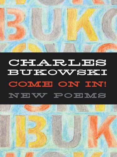 Charles Bukowski: Come On In! (2009, HarperCollins)