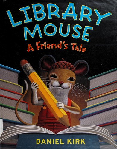 Daniel Kirk: Library mouse makes a friend (2009, Abrams Books for Young Readers)