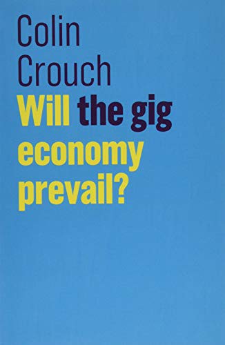 Colin Crouch: Will the gig economy prevail? (Paperback, 2019, Polity, Wiley-Interscience)