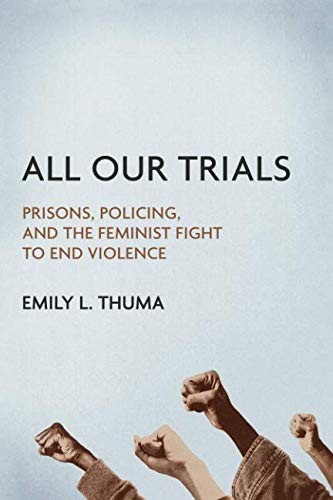 Emily L Thuma: All Our Trials (2019, University of Illinois Press)