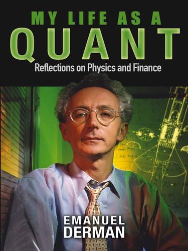 Emanuel Derman: My Life as a Quant (2004, John Wiley & Sons, Ltd.)