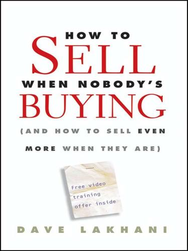 Dave Lakhani: How To Sell When Nobody's Buying (EBook, 2009, John Wiley & Sons, Ltd.)