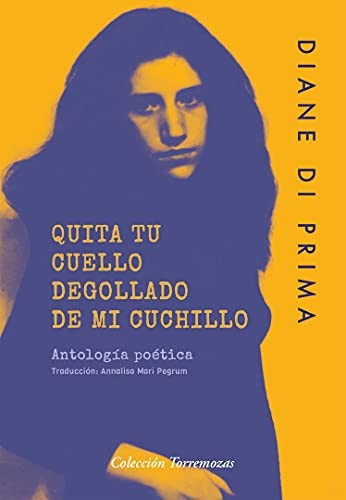 Diane Di Prima, Annalisa Mari Pegrum: Quita tu cuello degollado de mi cuchillo (Paperback, Ediciones Torremozas)