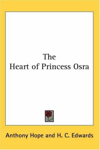 Anthony Hope: The Heart Of Princess Osra (Paperback, 2004, Kessinger Publishing)