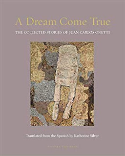 Katherine Silver, Juan Carlos Onetti: Dream Come True (2019, Archipelago Books)