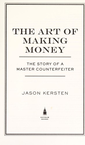 Jason Kersten: The art of making money (2009, Gotham Books)
