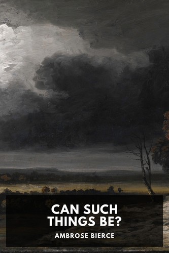 Ambrose Bierce: Can Such Things Be? (2023, Standard Ebooks)