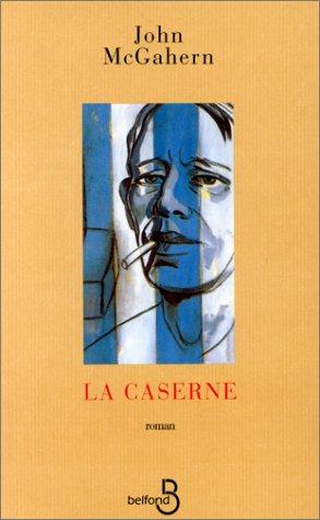 John McGahern, Georges-Michel Sarotte: La Caserne (Paperback, French language, 1986, Presses de la Renaissance)