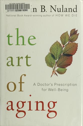 Sherwin B. Nuland: How to grow old (2007, Random House)