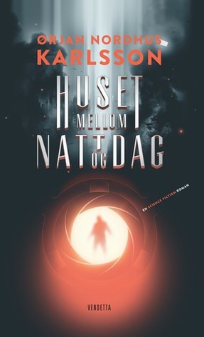 Ørjan Nordhus Karlson: Huset mellom natt og dag (Paperback, No-nb language, Vendetta)