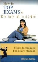 Dhaval Bathia: How to Top Exams and Enjoy Studies (Paperback, 2005, Jaico Publishing House, imusti)