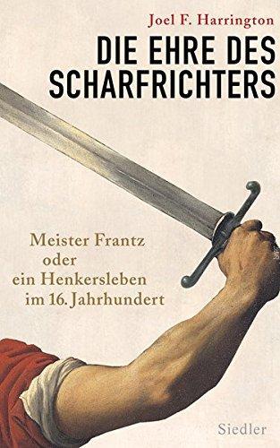 Joel F. Harrington, Norbert Juraschitz: Die Ehre des Scharfrichters Meister Frantz oder ein Henkersleben im 16. Jahrhundert (German language, 2014)