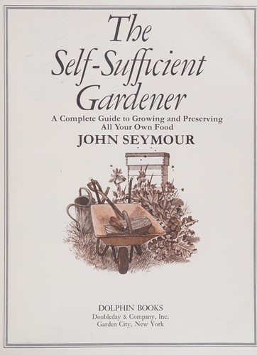 Seymour, John: The self-sufficient gardener (1980, Dolphin)