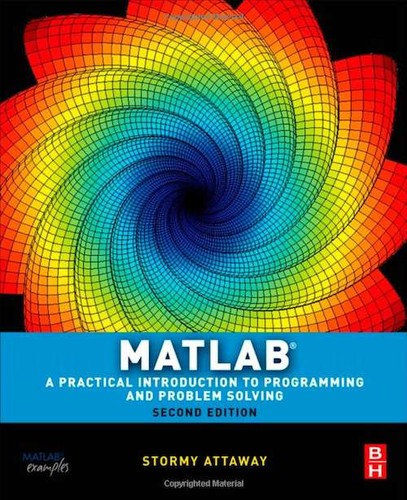 Stormy Attaway: MATLAB (2012, Butterworth-Heinemann)