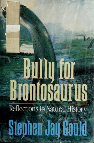 Stephen Jay Gould: Bully for brontosaurus (1991, Norton)