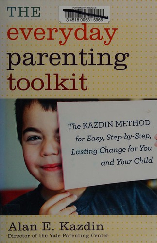 Alan E. Kazdin: Everyday parenting toolkit (2013, Houghton Mifflin Harcourt)