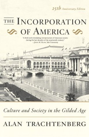 Alan Trachtenberg: The Incorporation of America: Culture and Society in the Gilded Age (Paperback, 2007, Hill and Wang)