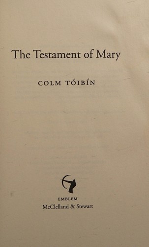 Colm Toibin: The Testament of Mary (2014, Emblem Editions)
