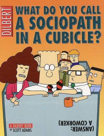 Scott Adams: What do you call a sociopath in a cubicle? (2002, Andrews McMeel Pub., Andrews McMeel Publishing)