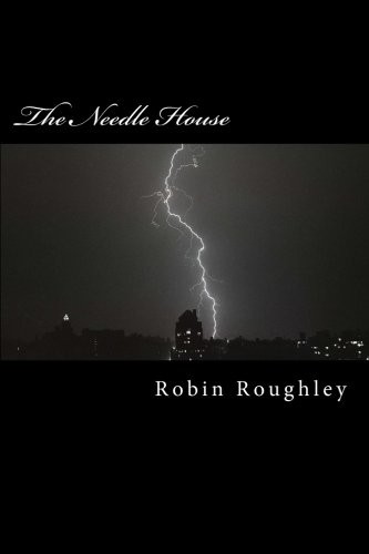 Mr Robin Leslie Roughley: The Needle House (Paperback, 2016, CreateSpace Independent Publishing Platform)