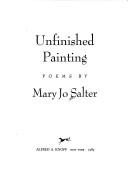 Mary Jo Salter: Unfinished painting (1989, Knopf, Distributed by Random House)