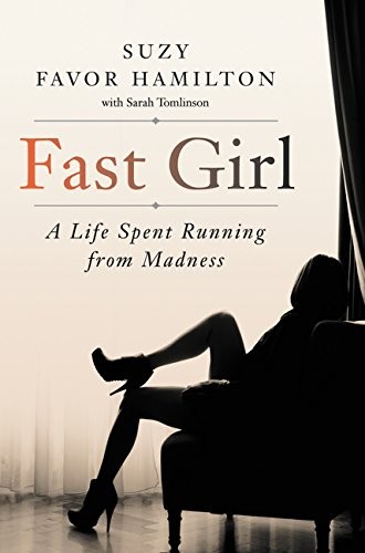 Suzy Favor Hamilton: Fast Girl: A Life Spent Running from Madness (2015, Dey Street Books)