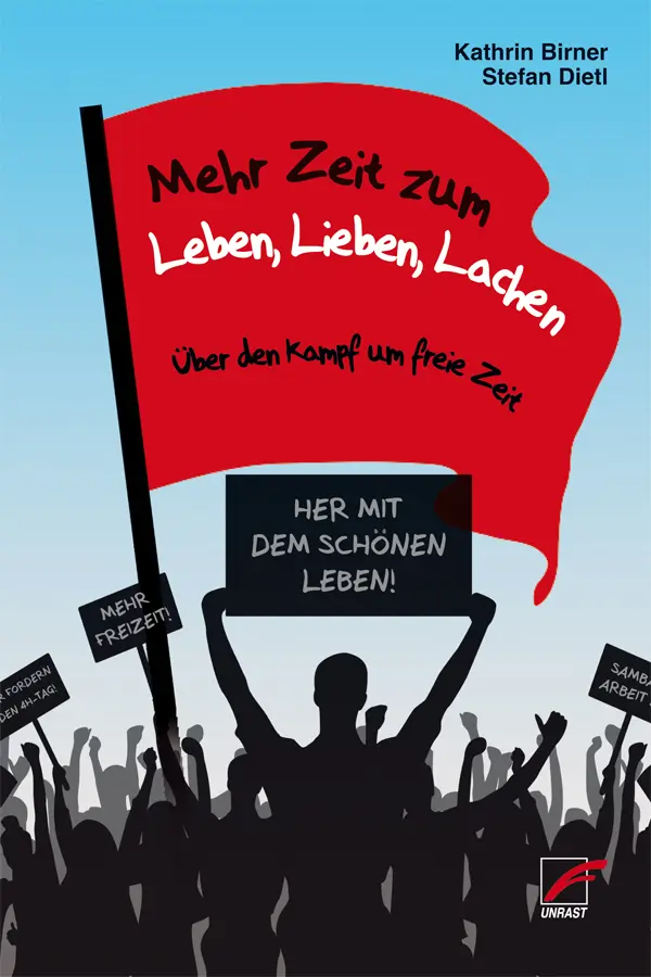 Kathrin Birner, Stefan Dietl: Mehr Zeit zum Leben, Lieben, Lachen (Paperback, deutsch language, Unrast Verlag)