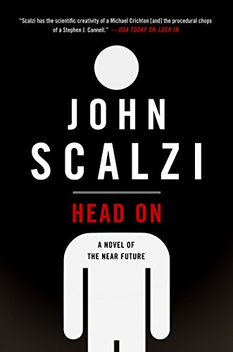 John Scalzi: Head On: A Novel of the Near Future (Lock In Book 2) (2018, Tor Books)