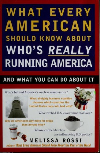Melissa Rossi: What every American should know about who's really running America (2007, Plume Book)