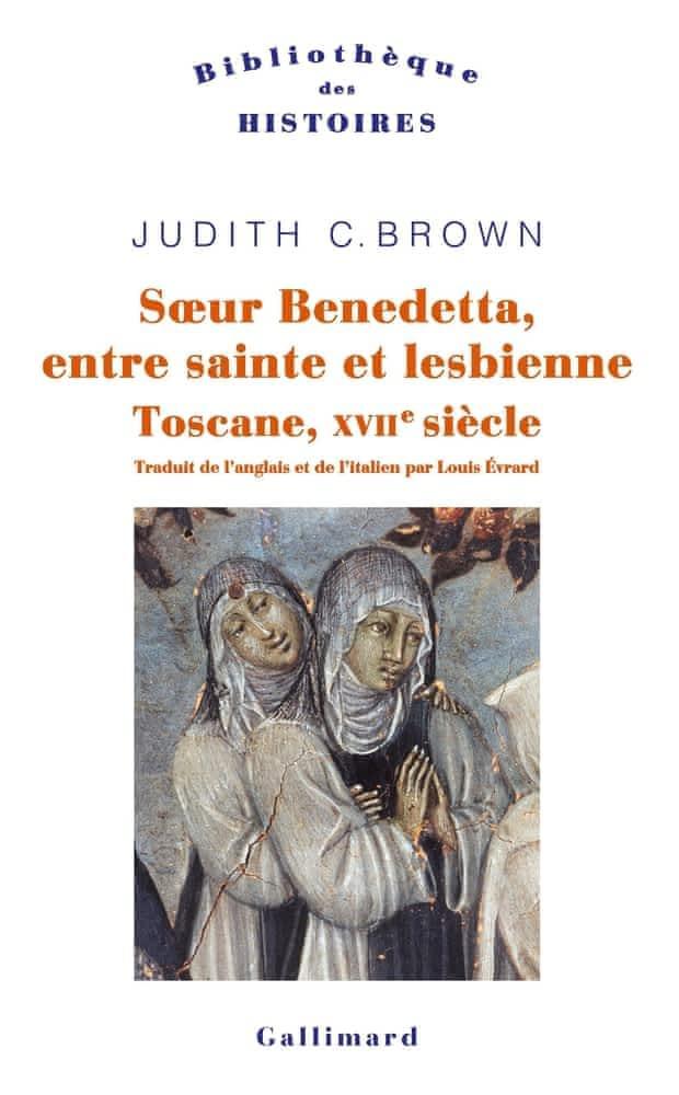 Judith C. Brown: Sœur Benedetta : entre sainte et lesbienne, Toscane, XVIIè siècle (French language, 1987, Éditions Gallimard)