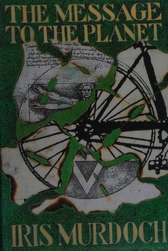 Iris Murdoch: The message to the planet (1989, Chatto & Windus)