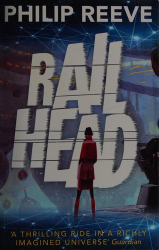 Philip Reeve: Railhead (2016, Oxford University Press)