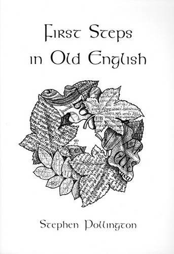 Stephen Pollington: First Steps in Old English (Paperback, Anglo-Saxon Books, Brand: Anglo-Saxon Books)