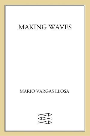 Mario Vargas Llosa, John King: Making Waves (2011, Farrar, Straus & Giroux)