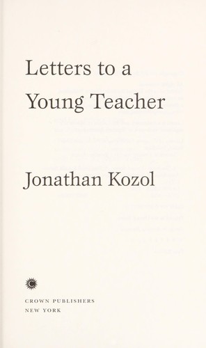 Jonathan Kozol: Letters to a young teacher (Hardcover, 2007, Crown Publishers)