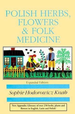 Sophie Hodorowicz Knab: Polish Herbs, Flowers & Folk Medicine (Polish Interest) (2000, Hippocrene Books)