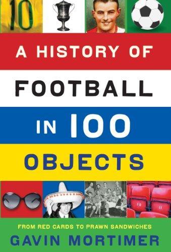 Gavin Mortimer: A History of Football in 100 Objects (2012)