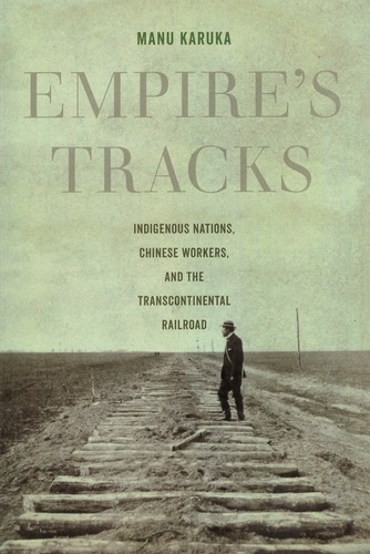 Manu Karuka: Empire's Tracks (2019, University of California Press)