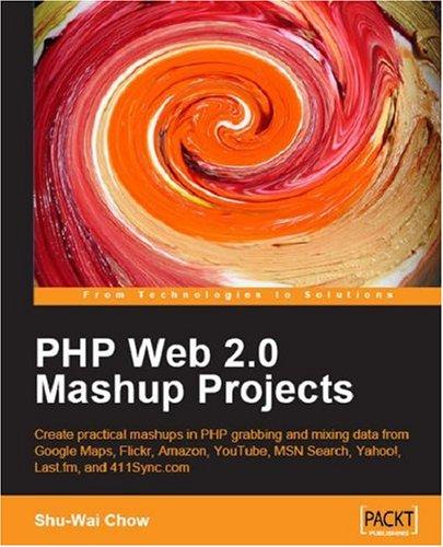 Shu-Wai Chow: PHP Web 2.0 Mashup Projects (Paperback, 2007, Packt Publishing)
