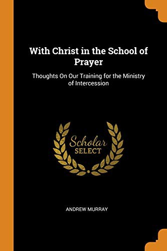 Andrew Murray: With Christ in the School of Prayer (Paperback, Franklin Classics Trade Press)