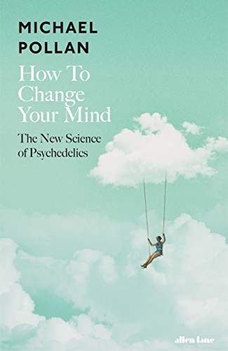 Micheal Pollan: How to Change Your Mind (Hardcover, ALLEN LANE)