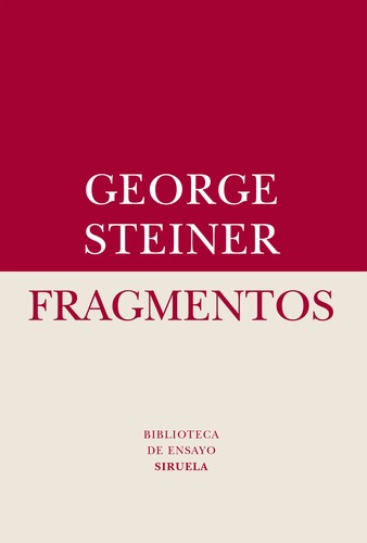 George Steiner: Fragmentos (2015, Siruela)