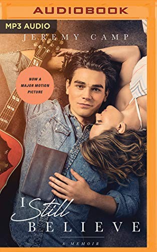 Mark Smeby, Jeremy Camp: I Still Believe (AudiobookFormat, Thomas Nelson on Brilliance Audio)