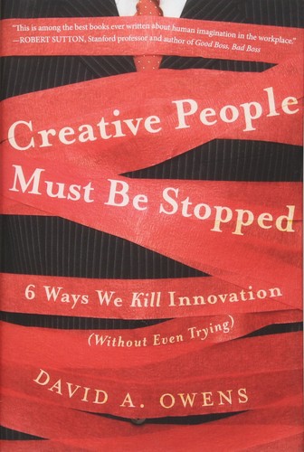 David A. Owens: Creative people must be stopped (2012, Jossey-Bass)
