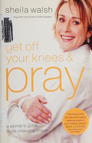 Sheila Walsh: Get off Your Knees and Pray (2010, Nelson Incorporated, Thomas)